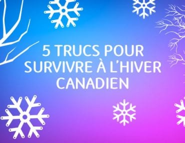 5 trucs pour survivre à l’hiver canadien